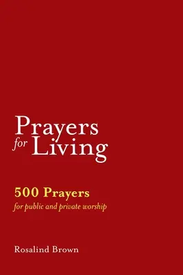 Imák az életért: 500 ima nyilvános és magán istentiszteletre - Prayers for Living: 500 Prayers for Public and Private Worship