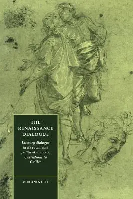 A reneszánsz dialógus: Irodalmi párbeszéd társadalmi és politikai összefüggéseiben, Castiglione-tól Galileiig - The Renaissance Dialogue: Literary Dialogue in Its Social and Political Contexts, Castiglione to Galileo