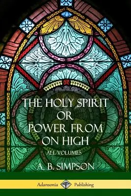 'A Szentlélek' vagy 'Hatalom a magasból': Bimpson Baptista: Az összes kötet - 'The Holy Spirit' or 'Power from on High': All Volumes