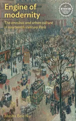 A modernitás motorja: Az omnibusz és a városi kultúra a tizenkilencedik századi Párizsban - Engine of Modernity: The Omnibus and Urban Culture in Nineteenth-Century Paris