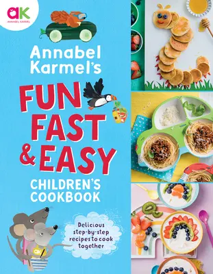 Annabel Karmel mókás, gyors és egyszerű gyermekszakácskönyve - Annabel Karmel's Fun, Fast and Easy Children's Cookbook