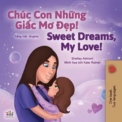 Sweet Dreams, My Love (vietnami angol kétnyelvű gyermekkönyv) - Sweet Dreams, My Love (Vietnamese English Bilingual Children's Book)