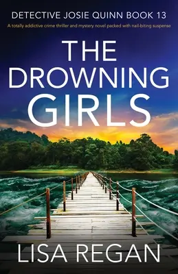 A fuldokló lányok: Teljesen addiktív krimi és misztikus regény, amely tele van szikrázó feszültséggel. - The Drowning Girls: A totally addictive crime thriller and mystery novel packed with nail-biting suspense