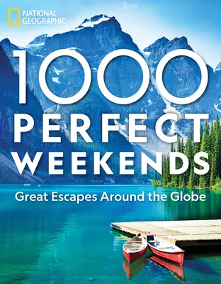 1000 tökéletes hétvége: Nagyszerű kirándulások a világ minden tájáról - 1,000 Perfect Weekends: Great Getaways Around the Globe