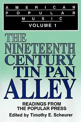 Amerikai könnyűzene: Olvasmányok a népszerű sajtóból I. kötet: A tizenkilencedik századi Tin Pan Alley - American Popular Music: Readings From the Popular Press Volume I: The Nineteenth-Century Tin Pan Alley