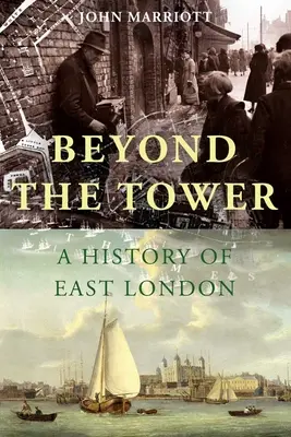 A tornyon túl: Kelet-London története - Beyond the Tower: A History of East London