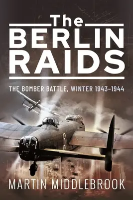 A berlini rajtaütések: A bombázók csatája, 1943-1944 tél - The Berlin Raids: The Bomber Battle, Winter 1943-1944