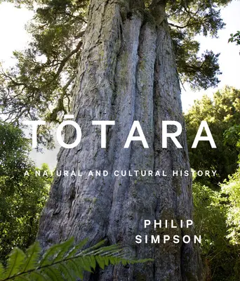 Totara: Természeti és kultúrtörténet - Totara: A Natural and Cultural History