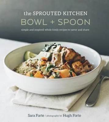 The Sprouted Kitchen Bowl and Spoon: Egyszerű és ihletett teljes értékű élelmiszerreceptek, amelyeket meg lehet kóstolni és megoszthatunk [Szakácskönyv]. - The Sprouted Kitchen Bowl and Spoon: Simple and Inspired Whole Foods Recipes to Savor and Share [A Cookbook]