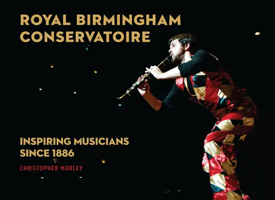 Birminghami Királyi Konzervatórium: Zenészek inspirálása 1886 óta - Royal Birmingham Conservatoire: Inspiring Musicians Since 1886