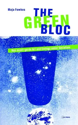 A zöld blokk: Neoavantgárd művészet és ökológia a szocializmusban - The Green Bloc: Neo-Avant-Garde Art and Ecology Under Socialism