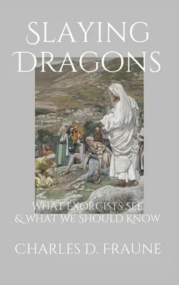 Sárkányok leölése: Amit az ördögűzők látnak és amit nekünk tudnunk kellene. - Slaying Dragons: What Exorcists See & What We Should Know