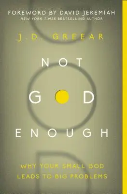 Nem eléggé Isten: Miért vezet a kis Istened nagy problémákhoz? - Not God Enough: Why Your Small God Leads to Big Problems