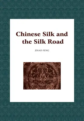 Kínai selyem és a Selyemút - Chinese Silk and the Silk Road