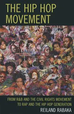 A hip-hop mozgalom: Az R&B-től és a polgárjogi mozgalomtól a rapig és a hip-hop generációig - The Hip Hop Movement: From R&B and the Civil Rights Movement to Rap and the Hip Hop Generation