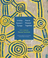 Irrititja Kuwarri Tjungu (Múlt és jelen együtt): Papunya Tula művészek ötven éve - Irrititja Kuwarri Tjungu (Past and Present Together): Fifty Years of Papunya Tula Artists