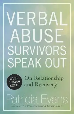 Verbális visszaélés: Túlélők beszélnek a kapcsolatról és a felépülésről - Verbal Abuse: Survivors Speak Out on Relationship and Recovery