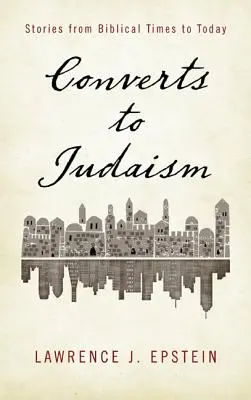 A zsidóságra áttértek: történetek a bibliai időktől napjainkig - Converts to Judaism: Stories from Biblical Times to Today