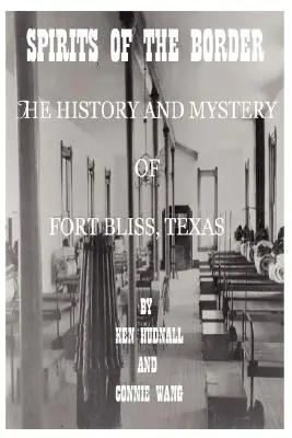 A határ szellemei: Bliss tábor története és rejtélyei: A texasi Fort Bliss története és rejtélyei - Spirits of the Border: The History and Mystery of Ft. Bliss, Texas