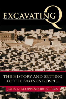 A Q feltárása: A mondások evangéliumának története és helyszínei - Excavating Q: The History and Setting of the Sayings Gospel