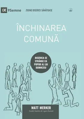 nchinarea comună (Közösségi istentisztelet) (román nyelven): Hogyan gyűlik össze az egyház Isten népeként - nchinarea comună (Corporate Worship) (Romanian): How the Church Gathers As God's People