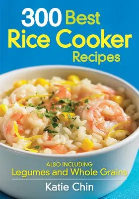 A 300 legjobb rizsfőző recept: Hagymák és teljes kiőrlésű gabonafélék is. - 300 Best Rice Cooker Recipes: Also Including Legumes and Whole Grains