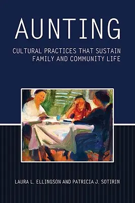 Aunting: A családi és közösségi életet fenntartó kulturális gyakorlatok - Aunting: Cultural Practices That Sustain Family and Community Life