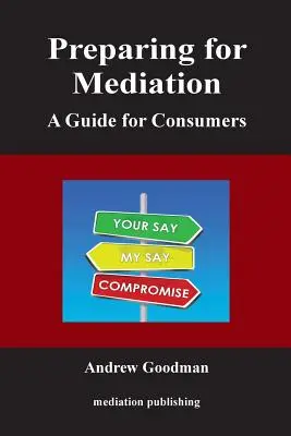 Felkészülés a közvetítésre: Útmutató a fogyasztók számára - Preparing for Mediation: A Guide for Consumers