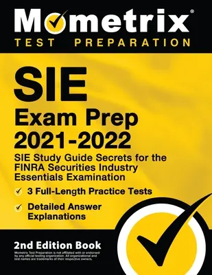 SIE Exam Prep 2021-2022 - SIE Study Guide Secrets for the FINRA Securities Industry Essentials Examination, 3 teljes hosszúságú gyakorlati teszt, részletes válaszok. - SIE Exam Prep 2021-2022 - SIE Study Guide Secrets for the FINRA Securities Industry Essentials Examination, 3 Full-Length Practice Tests, Detailed Ans