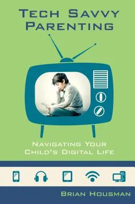 Tech Savvy Parenting: Gyermeke digitális életében való navigálás - Tech Savvy Parenting: Navigating Your Child's Digital Life