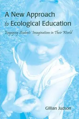 Az ökológiai oktatás új megközelítése: A diákok képzeletének bevonása a világukba - A New Approach to Ecological Education: Engaging Students' Imaginations in Their World