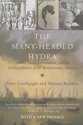 A sokfejű hidra: Tengerészek, rabszolgák, közemberek és a forradalmi Atlanti-óceán rejtett története - The Many-Headed Hydra: Sailors, Slaves, Commoners, and the Hidden History of the Revolutionary Atlantic