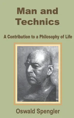 Az ember és a technika: Hozzájárulás az életfilozófiához - Man and Technics: A Contribution to a Philosophy of Life