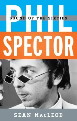 Phil Spector: Spector: A hatvanas évek hangja - Phil Spector: Sound of the Sixties