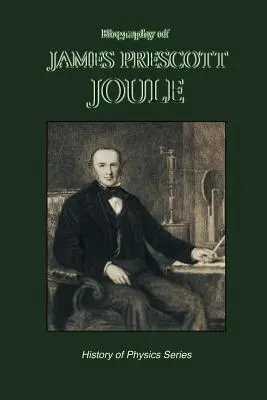 James Prescott Joule életrajza (A fizika története) - Biography of James Prescott Joule (History of Physics)