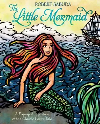 A kis hableány: A klasszikus mese pop-up adaptációja - The Little Mermaid: A Pop-Up Adaptation of the Classic Fairy Tale