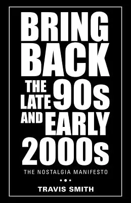 Hozd vissza a 90-es évek végét és a 2000-es évek elejét: A nosztalgia manifesztum - Bring Back the Late 90S and Early 2000S: The Nostalgia Manifesto