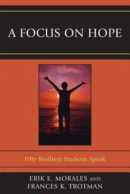 A Focus on Hope: Ötven rugalmas diák beszél - A Focus on Hope: Fifty Resilient Students Speak