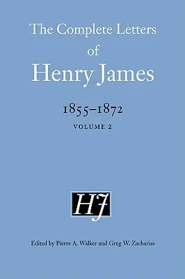 Henry James összes levelei, 1855-1872. - The Complete Letters of Henry James, 1855-1872