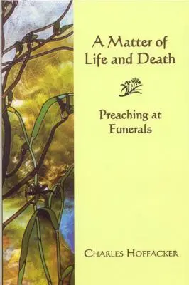 Élet és halál kérdése: Prédikáció temetéseken - Matter of Life and Death: Preaching at Funerals