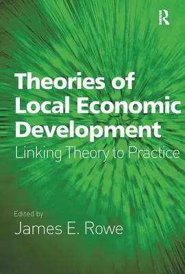 A helyi gazdaságfejlesztés elméletei: Az elmélet és a gyakorlat összekapcsolása - Theories of Local Economic Development: Linking Theory to Practice