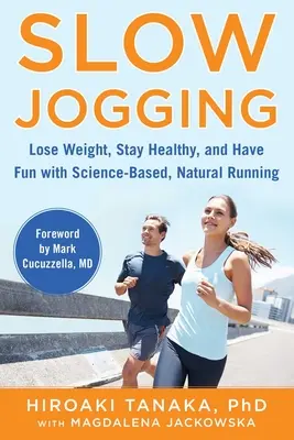 Lassú kocogás: Fogyj le, maradj egészséges, és érezd jól magad a tudományosan megalapozott, természetes futással - Slow Jogging: Lose Weight, Stay Healthy, and Have Fun with Science-Based, Natural Running