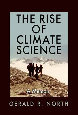 A klímatudomány felemelkedése: Emlékirat - The Rise of Climate Science: A Memoir