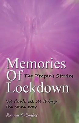 A zárlat emlékei: The Peoples Stories: We dont all see things the things the same way - Memories of Lockdown: The Peoples Stories: We dont all see things the same way