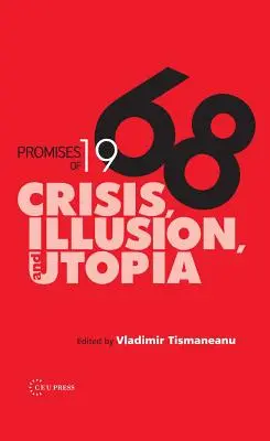 1968 ígéretei: Válság, illúzió és utópia - Promises of 1968: Crisis, Illusion and Utopia