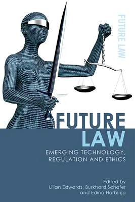 Jövő törvénye: Technológia, szabályozás és etika - Future Law: Emerging Technology, Regulation and Ethics