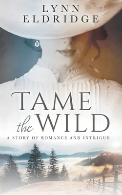 Szelídítsd meg a vadat: egy nyugati romantikus regény - Tame the Wild: a Western Romance Novel