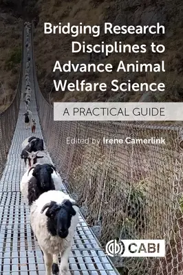 A kutatási diszciplínák összekapcsolása az állatjóléti tudomány előmozdítása érdekében: Gyakorlati útmutató - Bridging Research Disciplines to Advance Animal Welfare Science: A Practical Guide