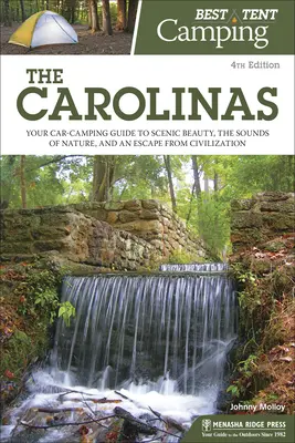 A legjobb sátras kempingezés: A Carolinák: A tájképi szépség, a természet hangjai és a civilizáció elől való menekülés útmutatója - Best Tent Camping: The Carolinas: Your Car-Camping Guide to Scenic Beauty, the Sounds of Nature, and an Escape from Civilization