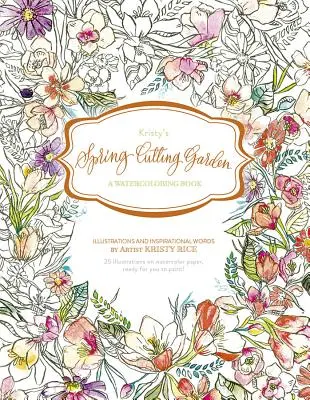 Kristy tavaszi vágókertje: Akvarellfestő könyv - Kristy's Spring Cutting Garden: A Watercoloring Book